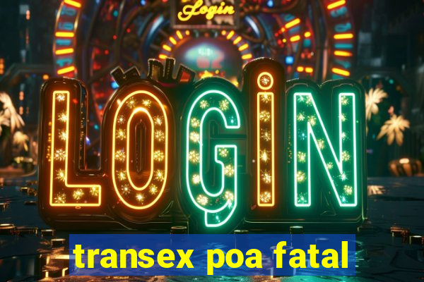 transex poa fatal